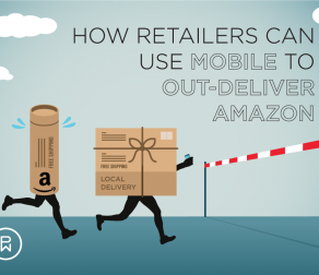 How Retailers Can Use Mobile to Out-Deliver Amazon