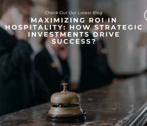 Maximizing ROI in Hospitality: How Strategic Investments Drive Success?