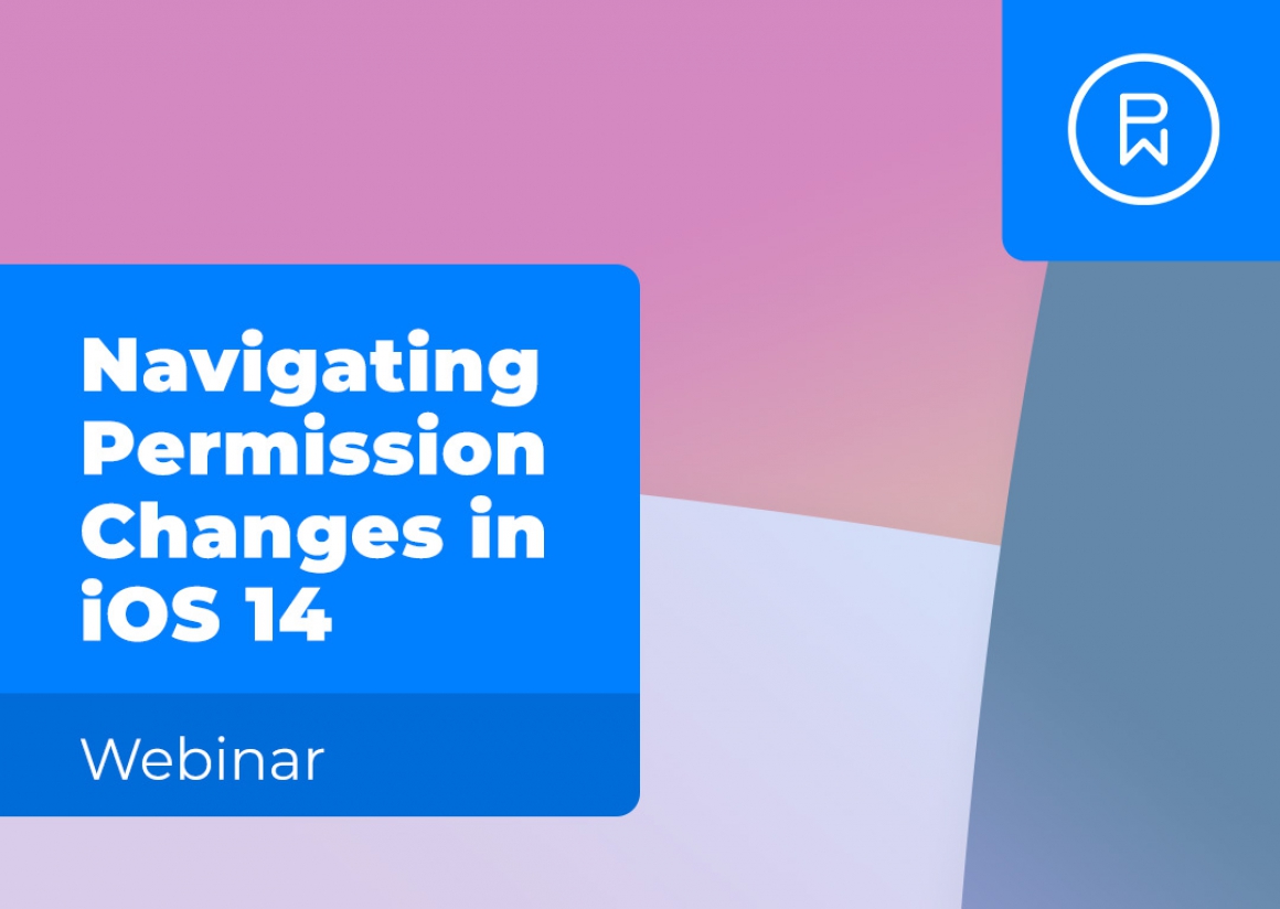 Navigating Permission Changes in iOS 14 – Webinar